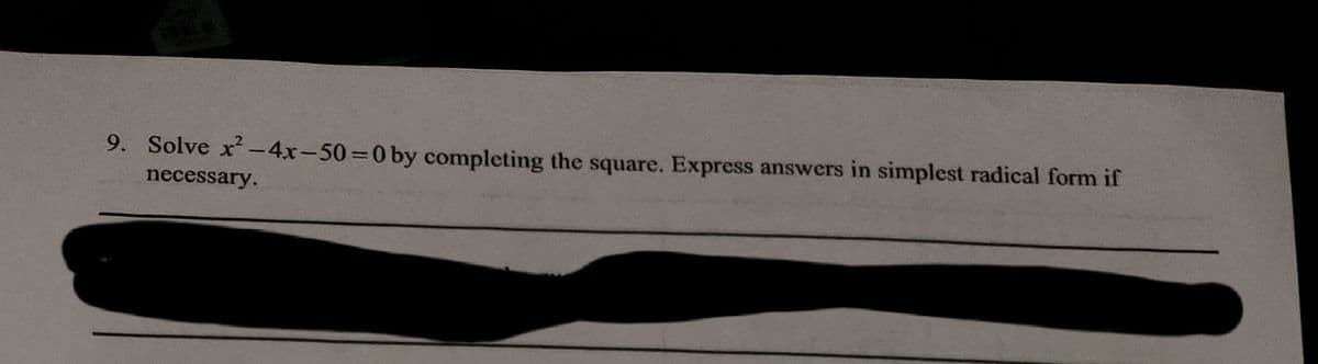 9. Solve x-4x-50=0by completing the square. Express answers in simplest radical form if
necessary.
