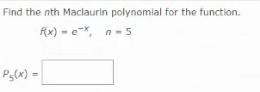 Find the nth Maclaurin polynomial for the function.
f(x) - eX, n-5
P3(x) =
%3D
