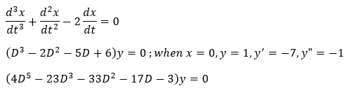 d3x
d?x
+
- 2
dt?
dx
dt3
dt
(D3 – 2D? – 5D + 6)y = 0; when x =
0, y = 1, y' = -7, y" = -1
(4D5 – 23D3 – 33D2 – 17D – 3)y = 0
