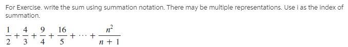For Exercise. write the sum using summation notation. There may be multiple representations. Use i as the index of
summation.
16
n?
2
3
4
