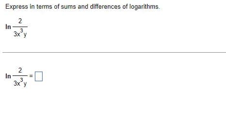 Express in terms of sums and differences of logarithms.
2
In
In
3
3x y
2
3
3x у