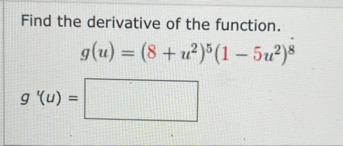 Find the derivative of the function.
g(u) = (8+ u²)*(1 – 5u²)8
%3D
= (n), 6
