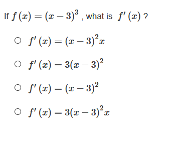 If f (x) = (x – 3)° , what is f' (x) ?
O f' (x) = (x – 3)²z
O f' (x) = 3(x – 3)²
O f' (x) = (x – 3)²
O f' (x) = 3(x – 3)²r
