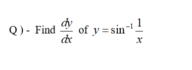 Q)- Find
dy
of y = sin
de
1
-
