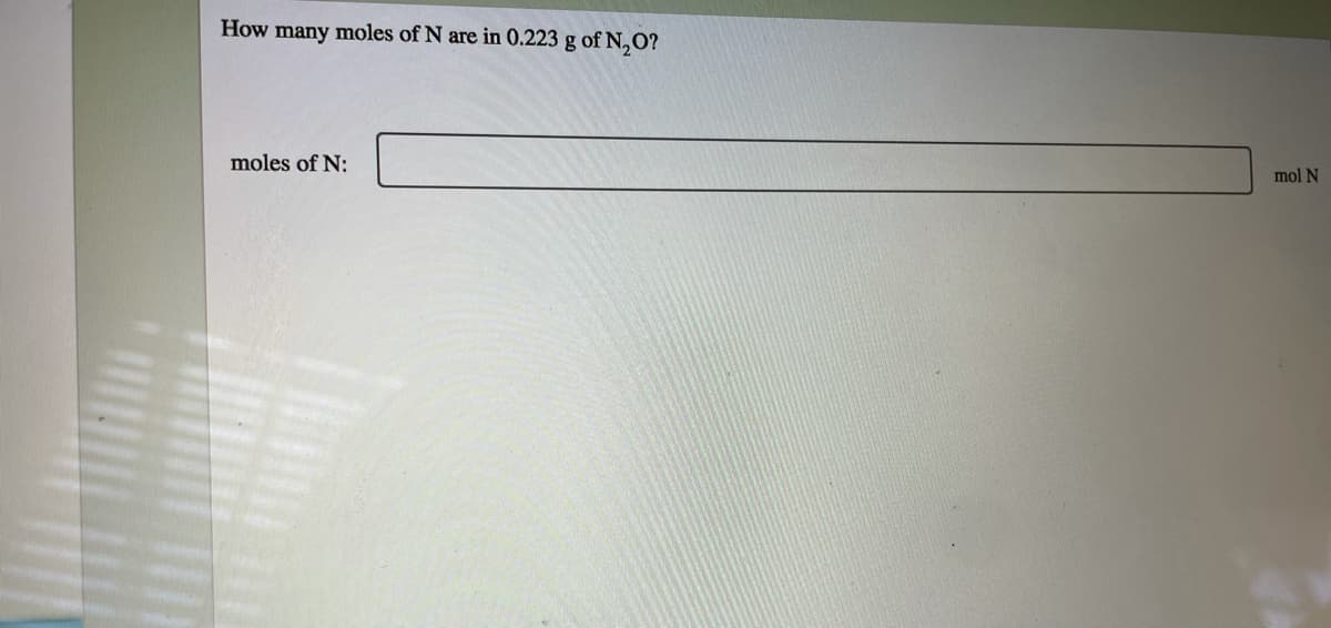How many moles of N are in 0.223 g of N,O?
moles of N:
mol N
