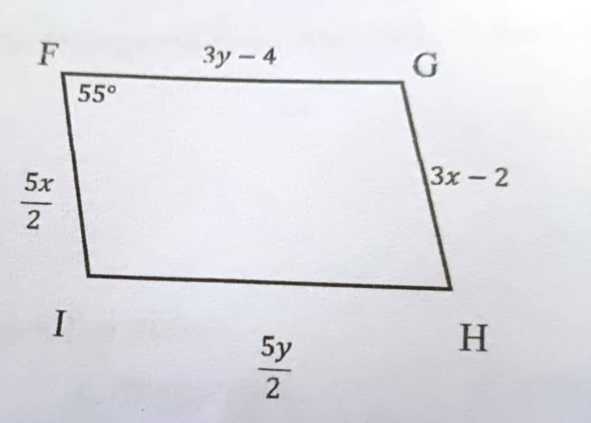 F
5x
2
I
55°
3y - 4
5y
2
G
3x - 2
H