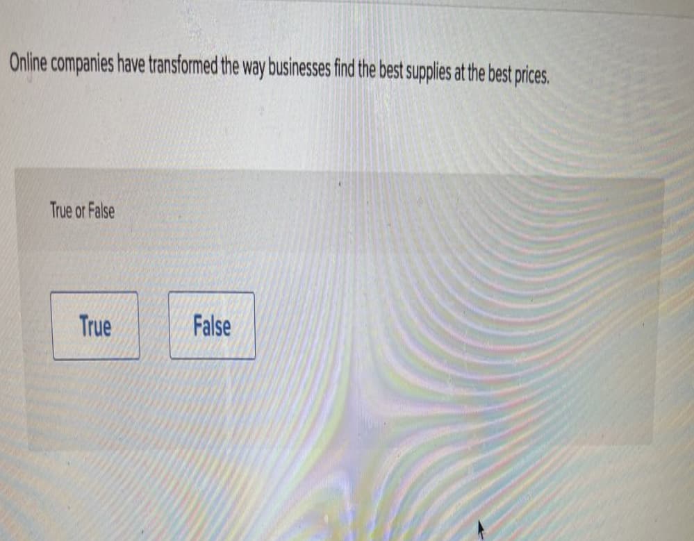 Online companies have transformed the way businesses find the best supplies at the best prices.
True or False
True
False
