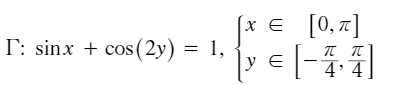 (x € [0,z]
E [0,
T: sinx + cos (2y) = 1,
4
: 4
