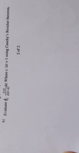 b) Evaluate .
dz Where c :izl = 1 using Cauchy's Residue theorem.
(z-z)z
2 of 2
