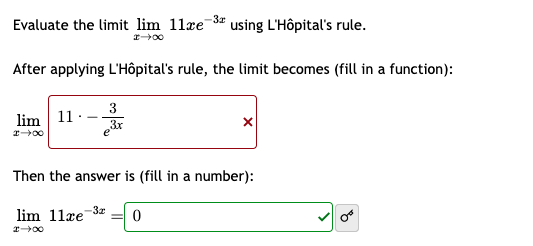 Evaluate the limit lim 11e-3 using L'Hôpital's rule.
After applying L'Hôpital's rule, the limit becomes (fill in a function):
lim 11.
2-0
3
e³x
X
Then the answer is (fill in a number):
lim 11e-3r
0
2-8