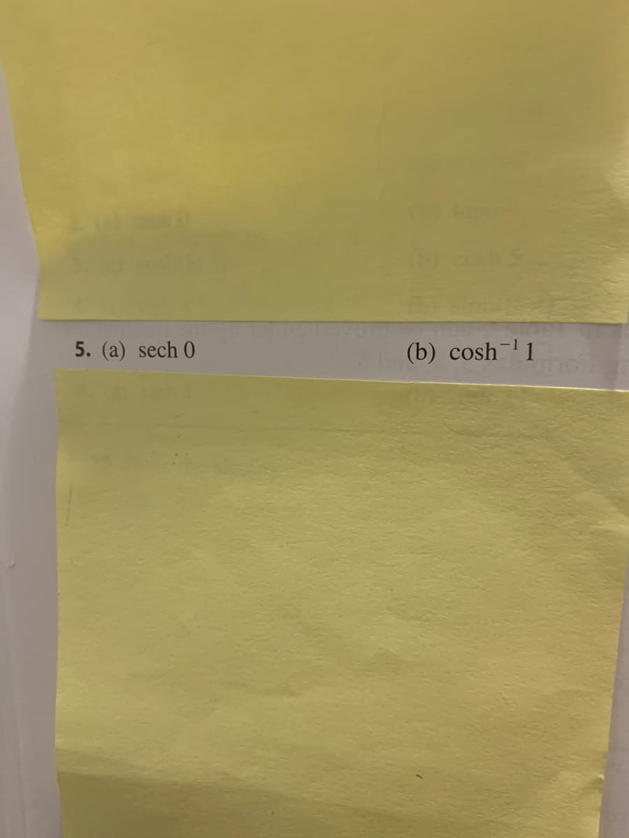 5. (a) sech 0
(b) cosh-1
