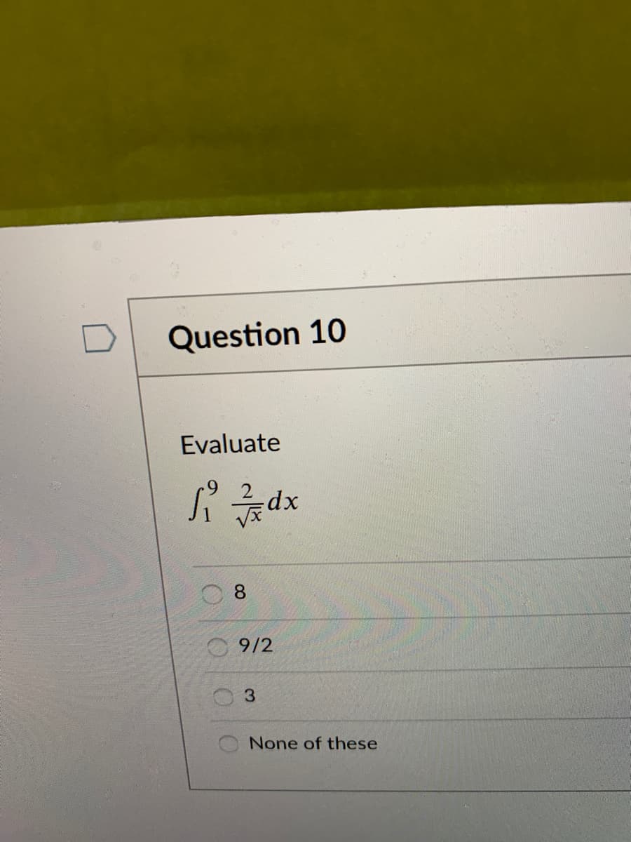 Question 10
Evaluate
dx
9/2
3.
None of these
