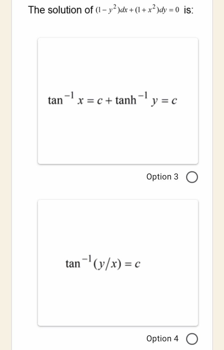 The solution of (1 – y² )dx + (1 + x² )dy = 0 is:
tan
x = c + tanh¬' y = c
Option 3
an-'(v/x) = c
%3D
Option 4
