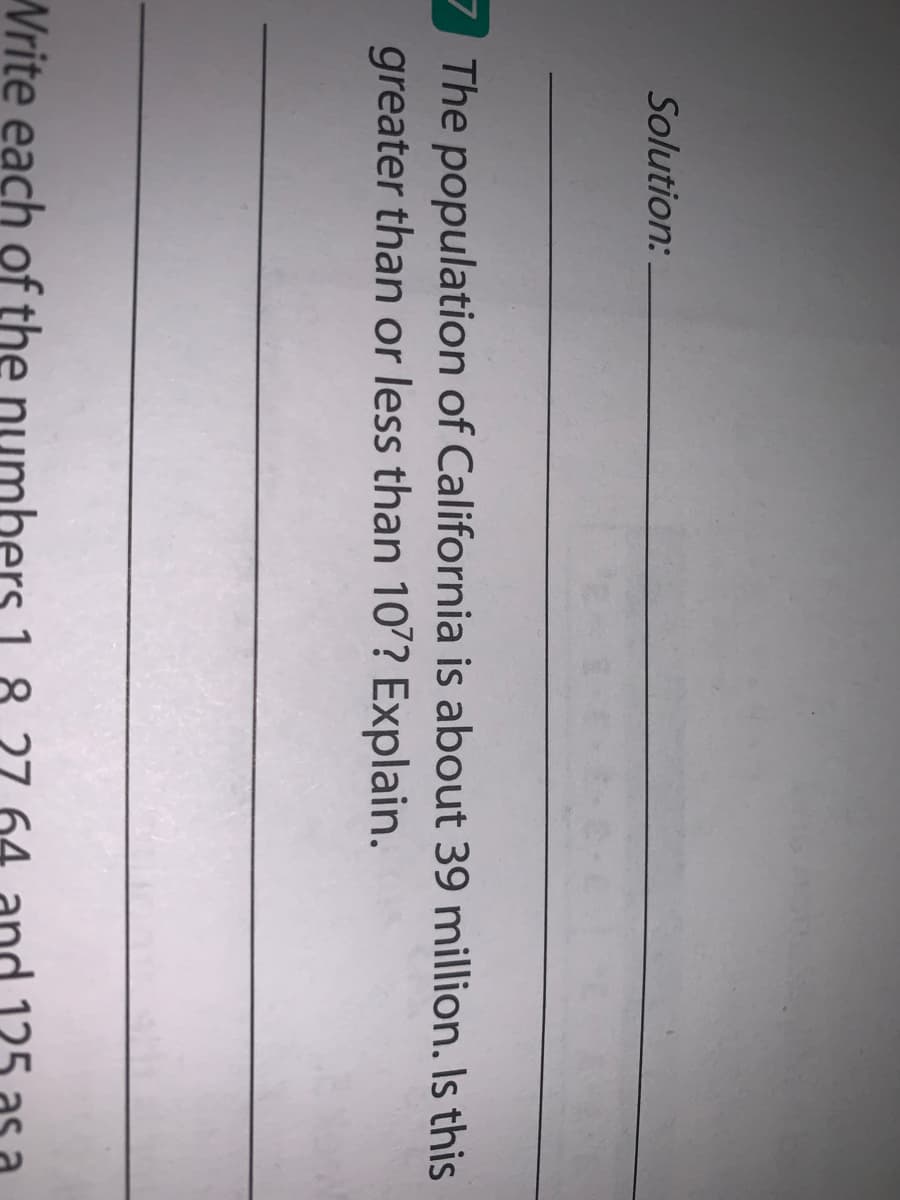 The population of California is about 39 million. Is this
greater than or less than 107? Explain.
