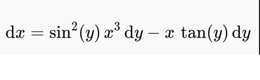 dæ = sin (y) æ³ dy
– x tan(y) dy
