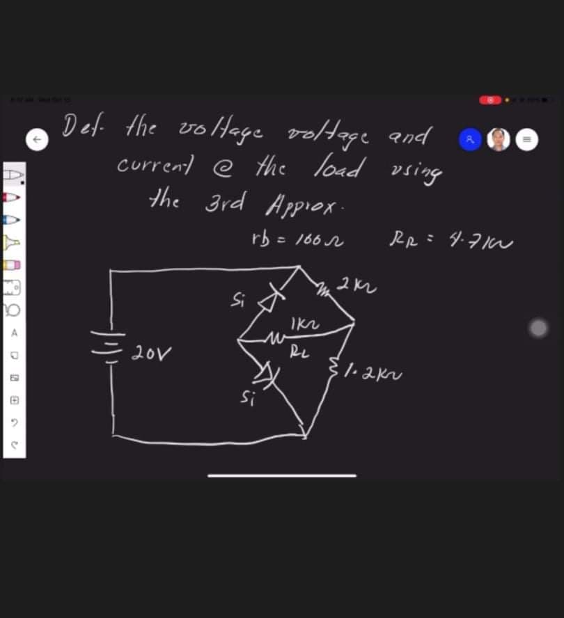 Def the volHage voltage and
currend @ the load
the 3rd Appiox
load using
rb = 166 r
RR: ダ7ル
Si
20V
RL
!S
