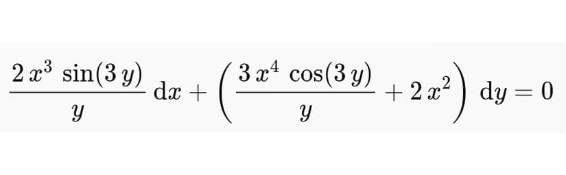 2 x sin(3 y)
3x cos(3 y)
dx +
+ 2 x2 ) dy = 0
