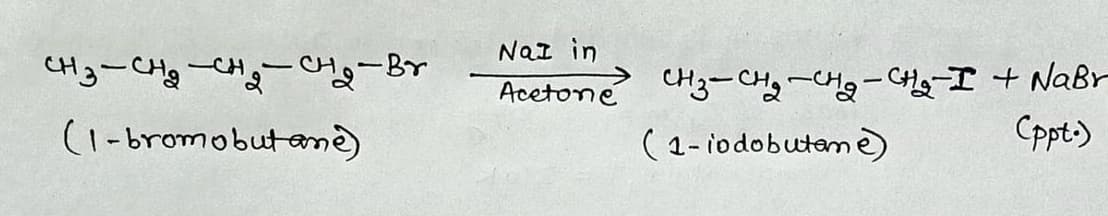 NaI in
CH3-CHg -CH,-Clg-Br
Acetone CH3--CHy-CHg-CHg-I + NaBr
(1- iodobuteme)
(1-bromobutame)
Cppt.)
