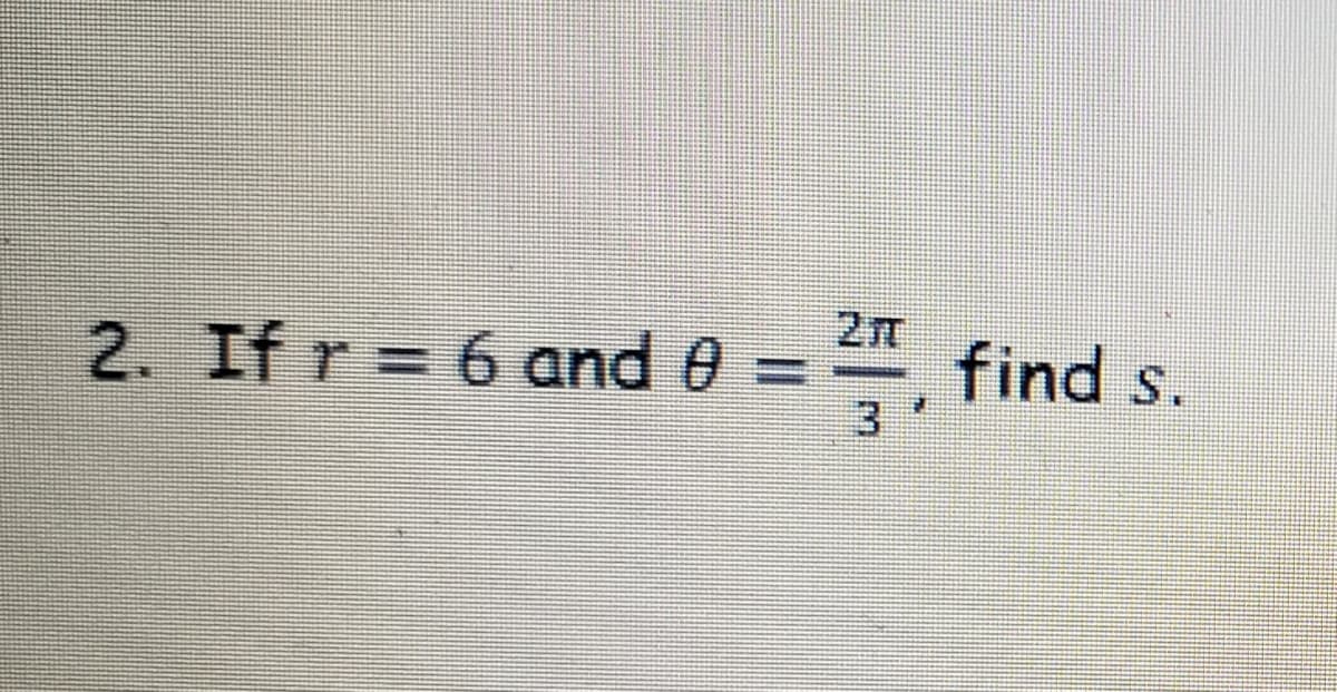 2. If r = 6 and 0 :
27
find s.
3
%3D

