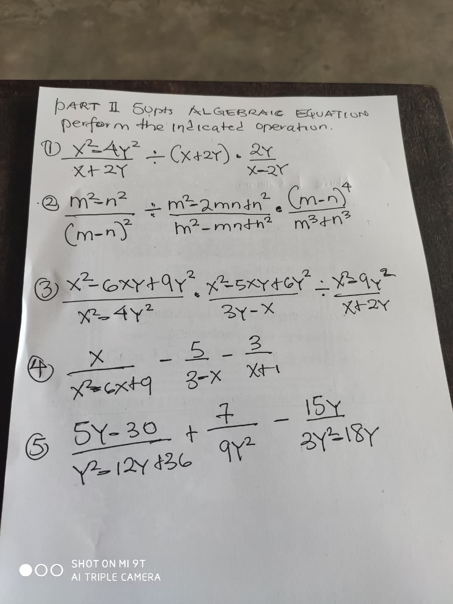 PART II Sypts ALGEBRAIC EQUATION
perfor
U_x=AY²+ Cx+27) . 2Y
m the ind(cated operation.
:-
X+2Y
X-2Y
2 m²n²
+ m²2mntn?.Cm-n)*
m²-mnth² m3+n3
(m-n)
③) メー6xx+9どメー5XY+0?:メ9y
3Y-X
Xー2Y
5-3
3-x X
メ
15Y
3Y=18Y
7.
5Y-30
Y=12Y 436 9Y2
SHOT ON MI 9T
Al TRIPLE CAMERA
