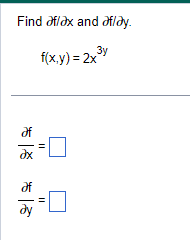 Find oflax and of lay.
f(x,y) = 2x3y
Əx
||
||