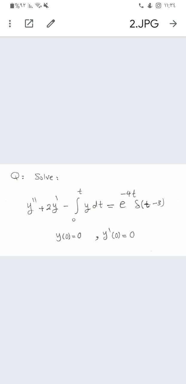 1%9Y lI..
e & O 11:1E
2.JPG >
Q: Solve :
-4t
y"+2y - Sydt =
y +24
e s(t-3)
yco) = 0 , y'co)= o
,g'c0) = 0
