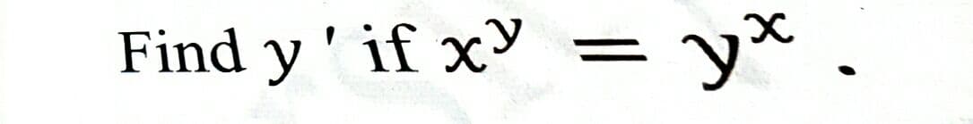 Find y' if x
= y* .
II
