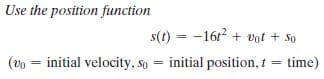 Use the position function
s(t) = -161 + vot + So
(vo = initial velocity, so
initial position, t = time)
