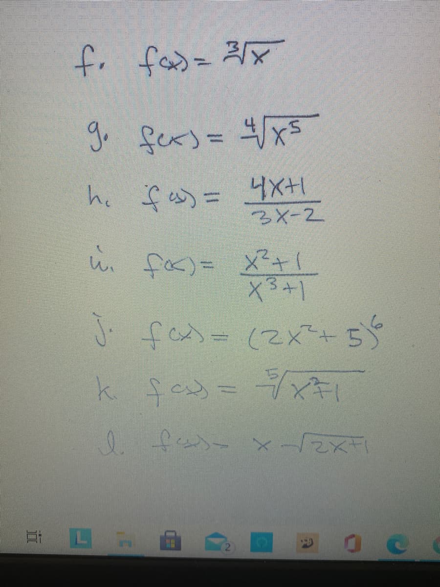 f.
fadz 27
g. fers= 4/x5
he f ess = 4X+1
3X-2
し、 fx)= X2+1
in
J. fas-(2x+55
k fe3=キ
X21ー×- 0
日
