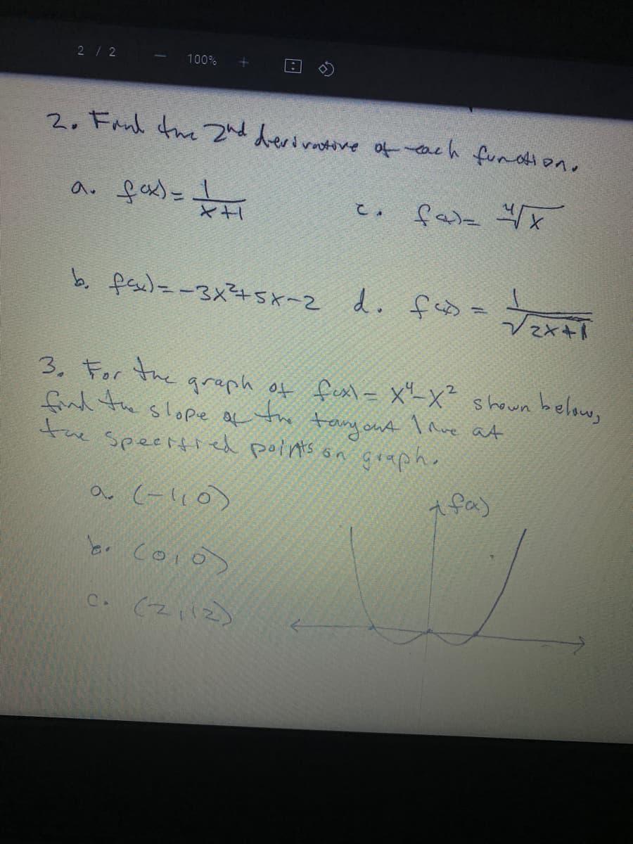 2/2
100%
2, Fanh tue 2nd derivatove of tach funtion,
a. fex)- L
こ。
b. fs)--3x+sK-2 d. わ-
3. For the
finl te slope a the
the speetti el pornts on gpho
qraph of fexl - X-x² shown below,
tanyont I ave at
Trve at
a (-l,0)
(2い2)
