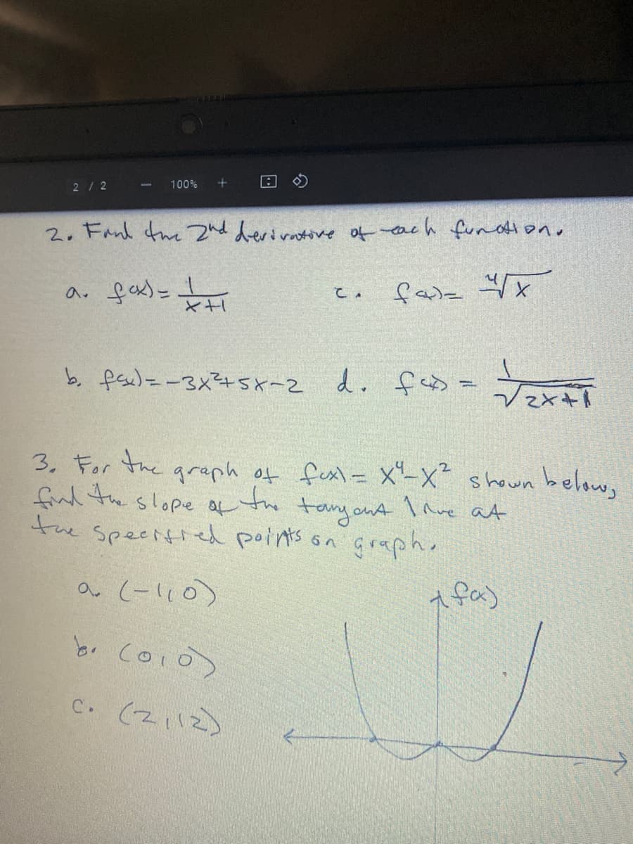 100%
2/2
2. Fanl tue znd devivatine of each funotiono
fale
て。
b. fasu)=-3x+5x-2 d. fad =
3, For the
find te slope af te tayont lave at
the Speeitied points on graph.
graph of fest= x"-x² shown below,
a (-l10)
br Coio)
C. (२।।टे)
