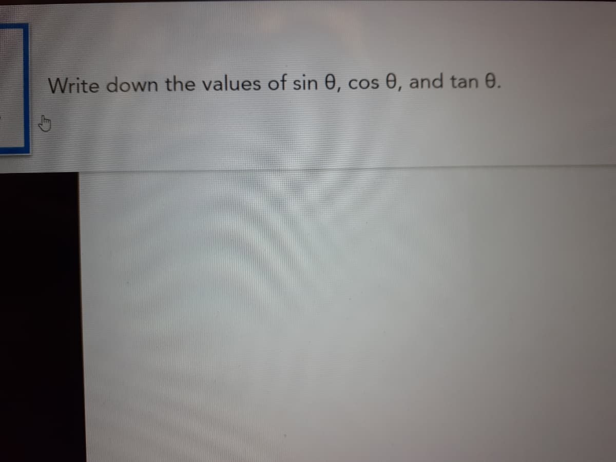 Write down the values of sin 0, cos 0, and tan 0.
