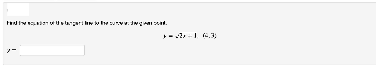 Find the equation of the tangent line to the curve at the given point.
y = v2x + 1, (4, 3)
ソミ
