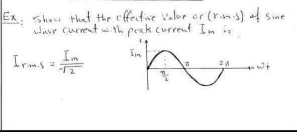 Ex Shew that the cffective Value or (r.m-s) Sine
wave Current w.th peak current Im in
Im
Irim.s
