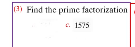 |(3) Find the prime factorization
c. 1575
