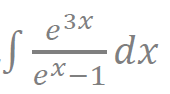 e 3x
dx
ex -1
e
х
