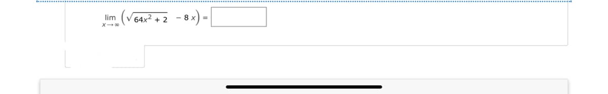 lim (√64x²+2-8x) -
X18