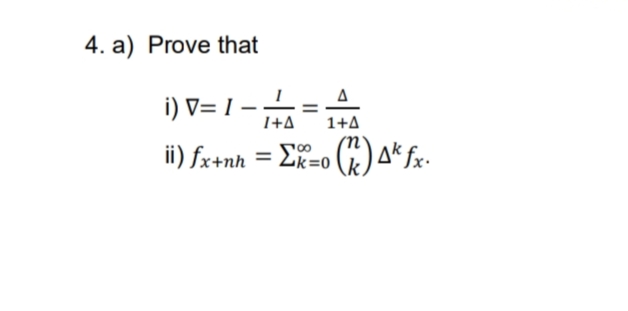 4. a) Prove that
i) V= I –-
ii) fx+nh = Ef=o (k)Ak fx•
I+A.
1+A
= Lk=0
