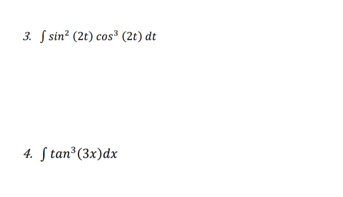 3. S sin? (2t) cos³ (2t) dt
4. S tan (3x)dx
