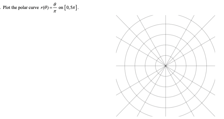 - Plot the polar curve r(0) =
- on [0,5=1].
[0,57].
