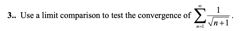 1
3.. Use a limit comparison to test the convergence of
4 In+1
n=1
