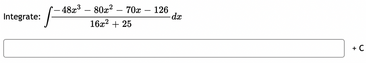 - 48x3 – 80x? – 70x
126
-dx
Integrate:
16x2 + 25
+ C
