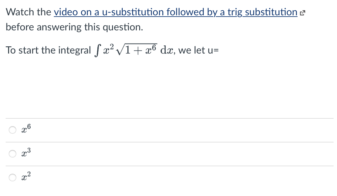 Watch the video on a u-substitution followed by a trig substitution 2
before answering this question.
To start the integral fx² V1+ xô dx, we let u=
