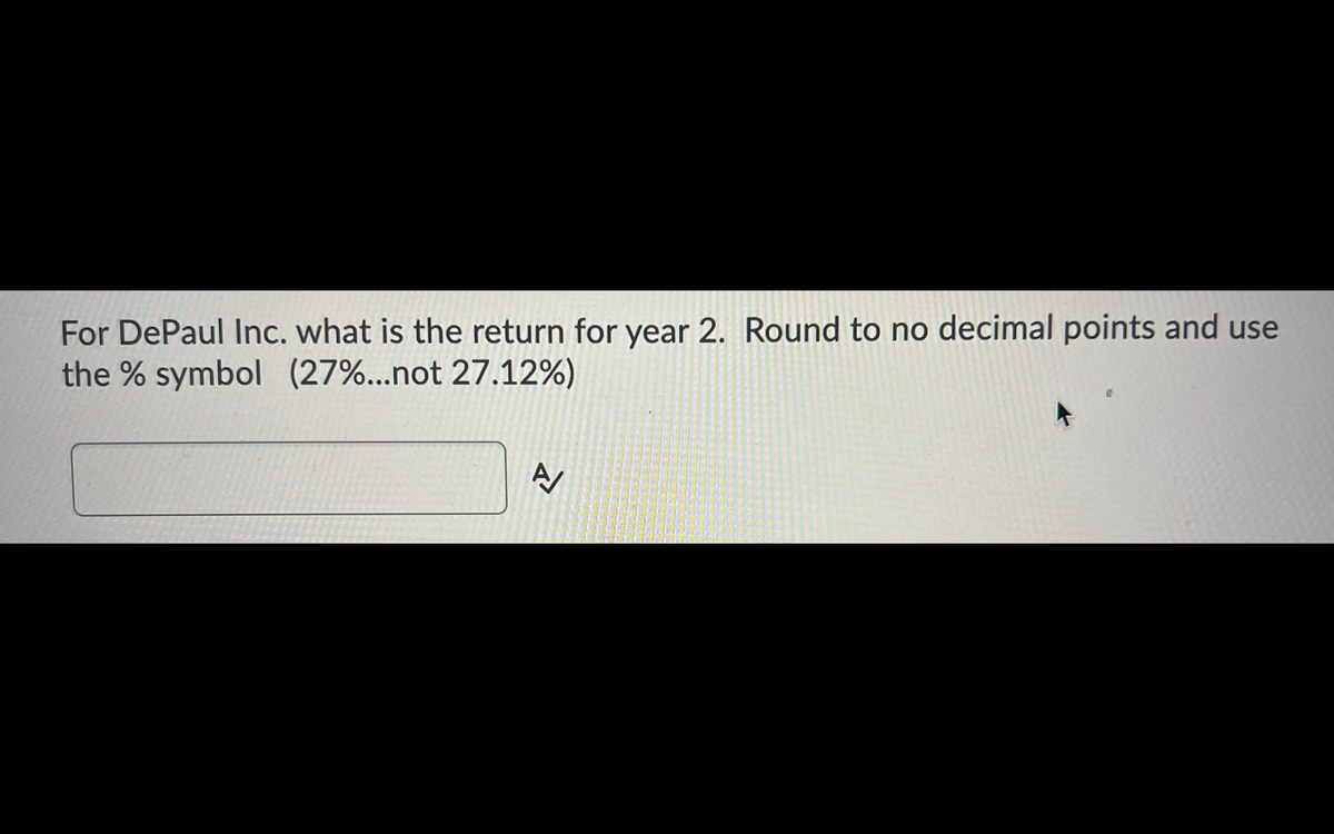 For DePaul Inc. what is the return for year 2. Round to no decimal points and use
the % symbol (27%...not 27.12%)
