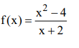 x2 - 4
f(x) =
X+2
