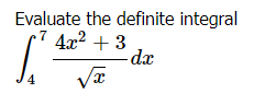 Evaluate the definite integral
4x2 + 3
-dx
4
