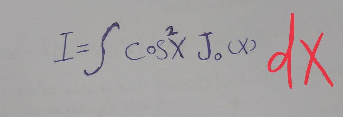 2
I=S cost Jocx dx
[=