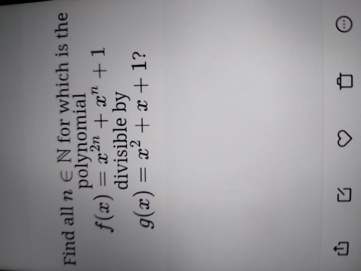 Find all n EN for which is the
polynomial
+x" +1
divisible by
x² + x + 1?
t++ uzX = (x)f
+ + zx = (x)6
