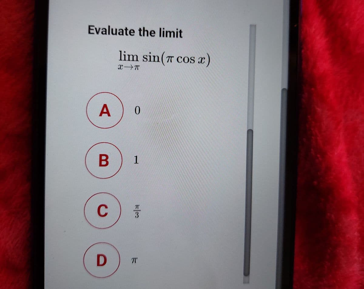 Evaluate the limit
lim sin(T Cos x
B 1
C
