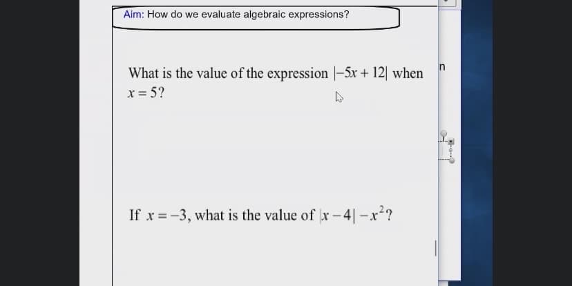 What is the value of the expression |-5x+ 12 when
x = 5?
If x = -3, what is the value of x-4|-x?

